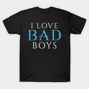 I Love Bad Boys T-Shirt